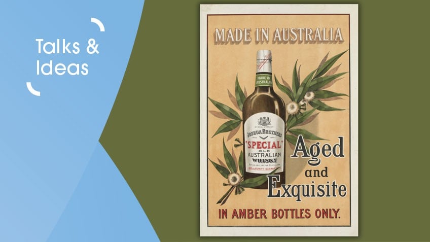 Old poster with an illustration of a whisky bottle and the words "Made in Australia, aged and exquisite and in amber bottles only"